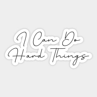 I Can Do Hard Things - Inspiring and Motivational Quotes Sticker